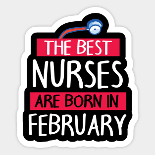 The Best Nurses Are Born In February Happy Birthday To Me Sticker